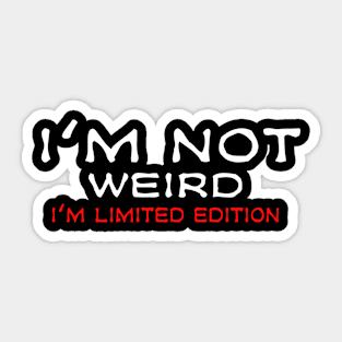 I'm not weird i'm limited edition Sticker